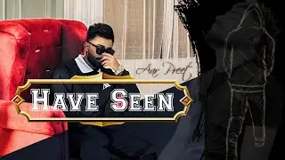 Have Seen | Aarpreet | New Punjabi Song 2023