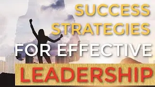 Unlocking Success Strategies for Effective Leadership