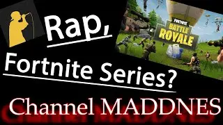 Channel Rap + Fortnite Series