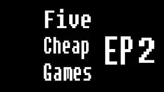 Five Cheap Games Ep 2