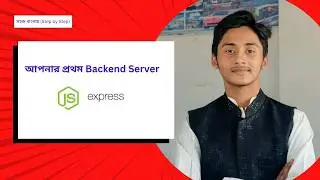 Node.js & Express.js দিয়ে প্রথম Backend Server তৈরি করুন (Step by Step) | Bangla Tutorial