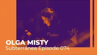 Olga Misty - Subterranea Episode 074