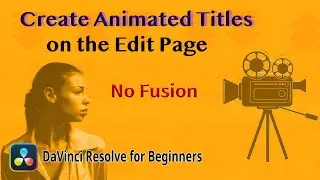 How to Create Animated Titles on the Edit Page (DaVinci Resolve for Beginners)
