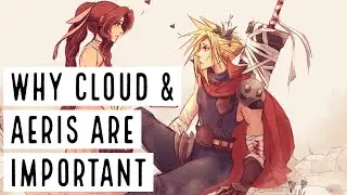Why Cloud & Aeris Are Important - Final Fantasy VII Podcast Mini Series - Episode 1
