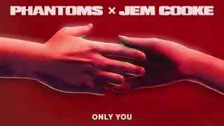 Phantoms, Jem Cooke - 'Only You' (Official Audio)