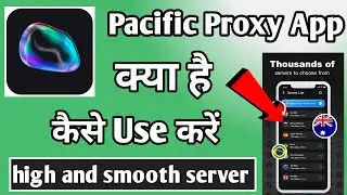 Pacific Proxy | Pacific Proxy App Kaise Use Kare | How To Use Pacific Proxy | Pacific Proxy App