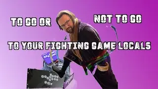Why Should I Go To My Fighting Game Locals
