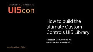 UI5con@SAP 2019: How to build the ultimate Custom Controls UI5 Library