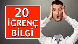 20 İğrenç Bilgi - Öğrenince Rahatsız Olacaksınız