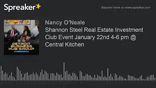 Shannon Steel Real Estate Investment Club Event January 22nd 4-6 pm @ Central Kitchen (made with Spr