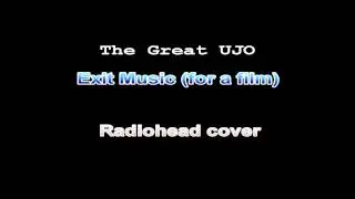 The Great UJO - Exit Music (For a Film) (Radiohead Cover)