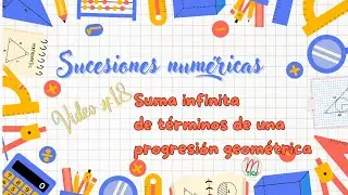 Sucesiones numéricas #18: Suma infinita de términos de una progresión geométrica