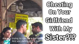 Cheating on your girlfriend with my sister? (Valentine's Day Prank - Mumbai)