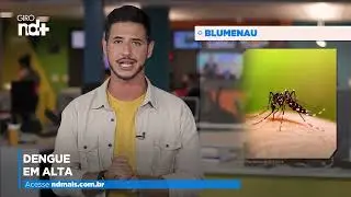 Dengue em alta em Blumenau, lei quer privatizar 10% de todas as praias brasileiras,GIRO ND+ 06/04/22
