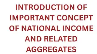 Introduction of important concept of national income and related aggregates (Economics 12 Ch-1)