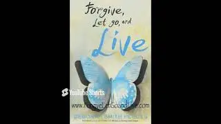 FORGIVE, LET GO, AND LIVE