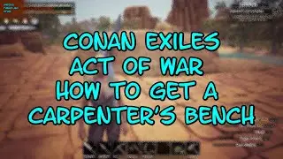 Conan Exiles Act of War How to Get a Carpenter's Bench