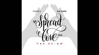 Spread Love (The Re-Do) TAKE 6 Produced by KID CAPRI (Official Audio)
