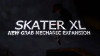 NEW #SkaterXL Update Grab Expansion Edit!