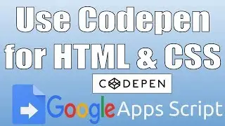 Apps Script: Using Codepen to layout your HTML and CSS
