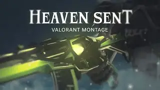 Heaven Sent 💌 Valorant Montage