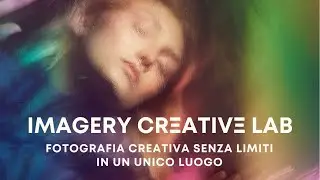 Fotografia creativa senza limiti: CREATIVE IMAGERY LAB