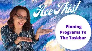 Ace This! Pinning Programs To The Taskbar | Ace It With Ava