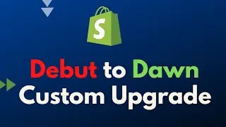 Customize Debut Theme to Shopify Dawn Upgrade | Shopify Custom App