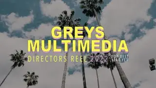 Greys Multimedia | Directors Reel 2022