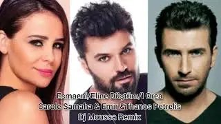 Esmaeni/Eline Düştüm/I Orea - Carole Samaha & Emir & Thanos Petrelis - Dj Moussa Remix