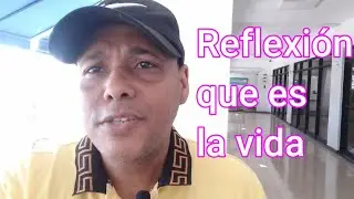 Reflexión ¿Que es la vida?