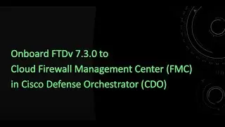 Onboard FTDv 7.3.0 to Cloud Firewall Management Center (FMC) in Cisco Defense Orchestrator (CDO)