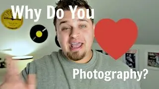 Why Do You Love Photography?