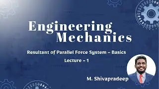 Resultant Of  Parallel Force System | Basics | Lecture - 1 | Prof. M. Shivapradeep | PCE