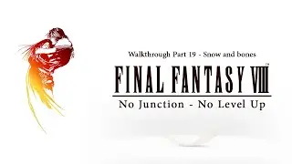 [ FFVIII No Junction No Level Up - NJNL ] Walkthrough Part 19 - Snow and bones