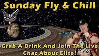 🔴LIVE: Elite Dangerous |Sunday Fly & Chill Grab A Drink And Join The Live Chat About Elite!