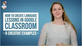 How to create language lessons in Google Classroom - 6 creative examples