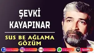 Şevki kayapınar - Sus be Ağlama Gözüm kilp
