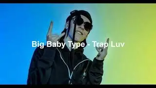 Big Baby Type - Trap Luv (текст песни, лирикс)