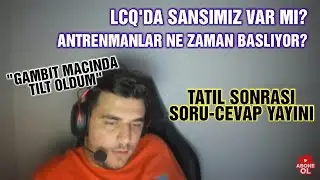 Qutionerx Tatilden Sonra Soru-Cevap Yayını | LCQ'de Şansımız Var mı? Gambit maçı Hakkında Yorumlar..