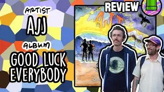 AJJ - Good Luck Everybody // Track-by-Track Analysis & Review