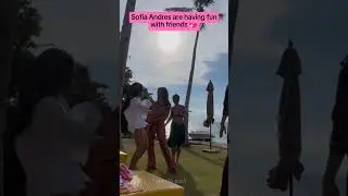 Sofia Andres having fun with friends #sofiaandres #spotted