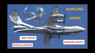AG600 Kunlong - New Chinese military capability in 2025?