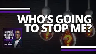 Whos Going to Let Me vs. Whos Going to Stop Me? | Morning Motivation E018