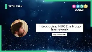 Introducing HUGE, a Hugo framework — Régis Philibert // HugoConf 2023