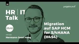#50 - Migration auf SAP HCM for S/4HANA (H4S4) - projekt0708 HR/IT Talk