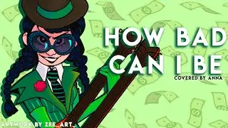 How Bad Can I Be -- female ver. (from The Lorax) 【covered by Anna】