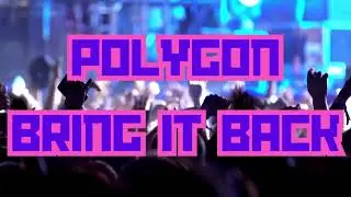 POLYGON BRING IT BACK