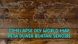 Buat PETA DUNIA Sendiri dari Kayu - TIMELAPSE - DIY WORLD MAP #WhitePapuans 2/2 - Carving