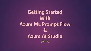 Getting Started With Azure ML Prompt Flow - Azure AI Studio - Azure OpenAI - Part 1